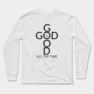 God is Good, All the Time! Long Sleeve T-Shirt